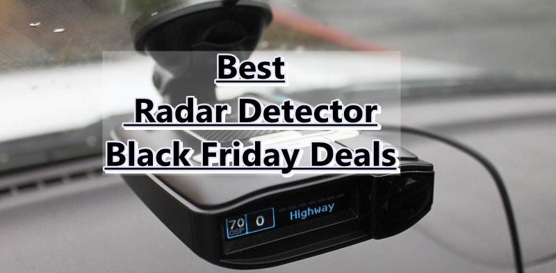 Radar Detector Black Friday Deals, Radar Detector Black Friday, Radar Detector Cyber Monday, Radar Detector Black Friday Sale