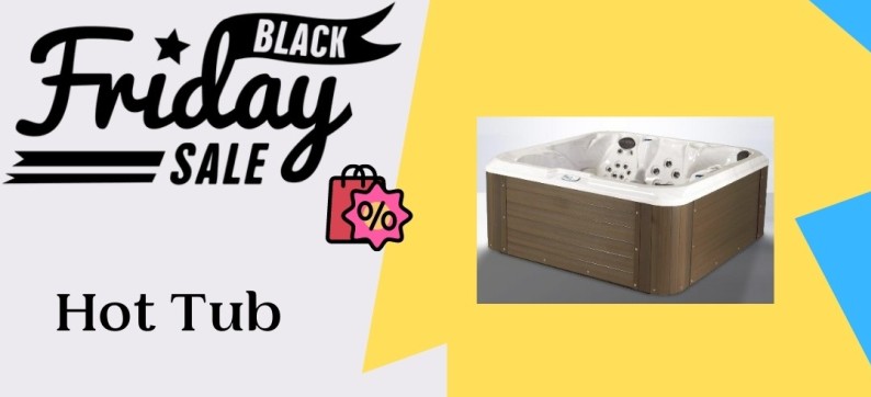 Hot Tub Black Friday Deals, Hot Tub Black Friday, Hot Tub Black Friday Sale