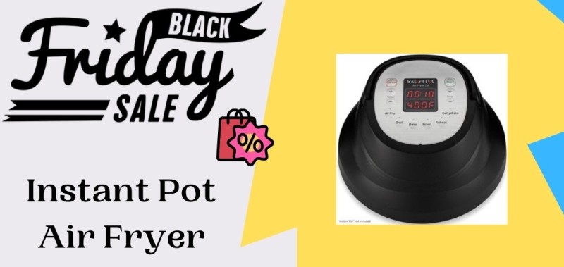 Instant Pot Air Fryer Black Friday Deals,Instant Pot Air Fryer Black Friday, Instant Pot Air Fryer Black Friday Sale
