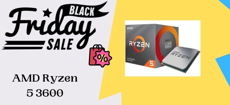 AMD Ryzen 5 3600 Black Friday Deal, AMD Ryzen 5 3600 Black Friday Deals, AMD Ryzen 5 3600 Black Friday, AMD Ryzen 5 3600 Black Friday Sale