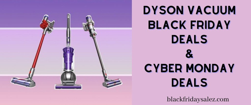 Dyson Vacuum Cleaner Black Friday Deals, Dyson Vacuum Cleaner Black Friday, Dyson Vacuum Cleaner Black Friday Sale, Black Friday Dyson Vacuum Cleaner Deals