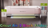 Cricut Air 2 Black Friday Sale and Cyber Monday Deals 2021